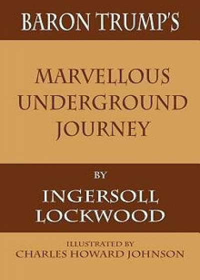 Baron Trump's Marvellous Underground Journey, Hardcover/Ingersoll Lockwood