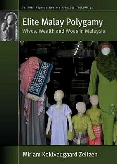 Elite Malay Polygamy: Wives, Wealth and Woes in Malaysia, Hardcover/Miriam Koktvedgaard Zeitzen