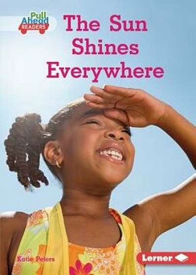 The Sun Shines Everywhere, Paperback/Katie Peters