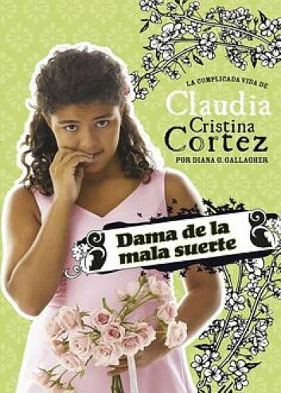 Dama de la Mala Suerte: La Complicada Vida de Claudia Cristina Cortez, Paperback/Diana G. Gallagher