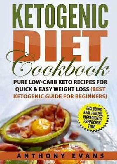 Ketogenic Diet Cookbook: Pure Low-Carb Keto Recipes for Quick & Easy Weight Loss, Paperback/Mr Anthony Evans