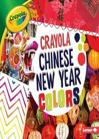 Crayola: Chinese New Year Colors/Mari C. Schuh