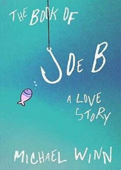 The Book of Joe B: A Love Story, Paperback/Michael Winn
