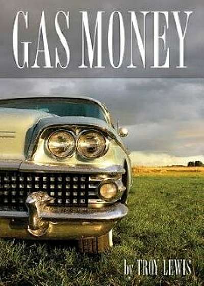 Gas Money, Paperback/Troy Lewis