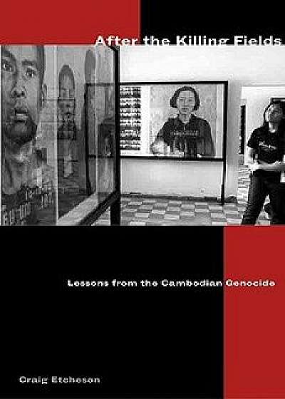 After the Killing Fields: Lessons from the Cambodian Genocide/Craig Etcheson