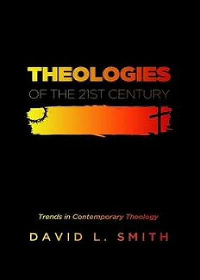 Theologies of the 21st Century, Paperback/David L. Smith