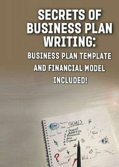 Secrets of Business Plan Writing: : Business Plan Template and Financial Model Included!, Paperback/Andrei Besedin
