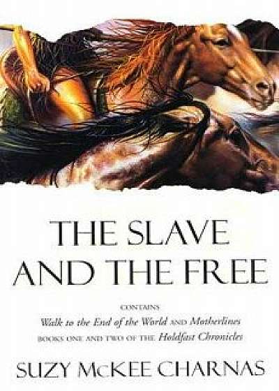 The Slave and the Free: Books 1 and 2 of 'the Holdfast Chronicles' 'walk to the End of the World' and 'motherlines', Paperback/Suzy McKee Charnas