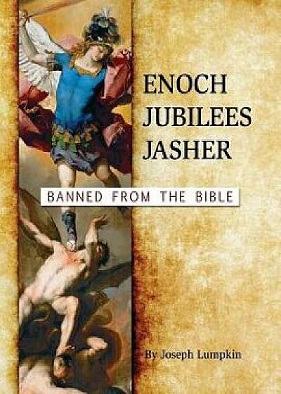 Enoch, Jubilees, Jasher: Banned from the Bible, Paperback/Joseph B. Lumpkin