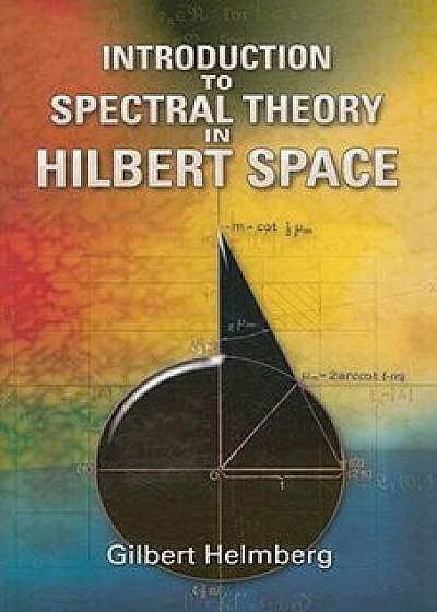 Introduction to Spectral Theory in Hilbert Space, Paperback/Gilbert Helmberg