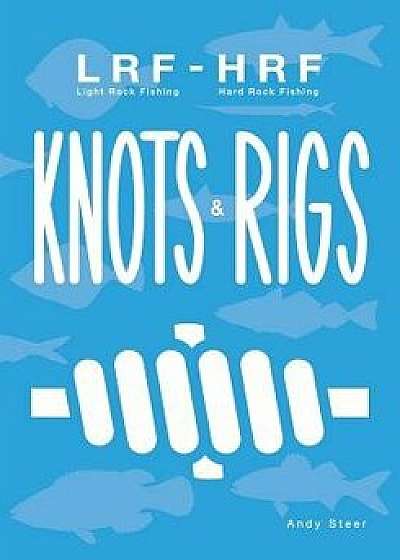 Light Rock Fishing - Hard Rock Fishing Knots & Rigs, Paperback/Andy Steer