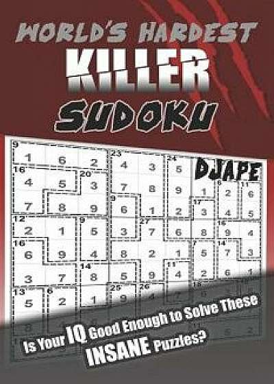 World's Hardest Killer Sudoku: Is Your IQ Good Enough to Solve These Insane Puzzles?, Paperback/Djape