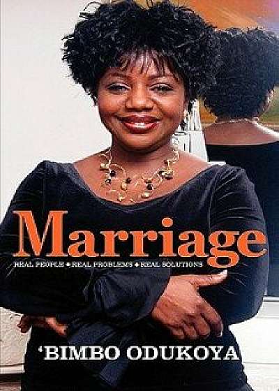 Marriage: Real People, Real Problems, Real Solutions, Paperback/Bimbo Odukoya