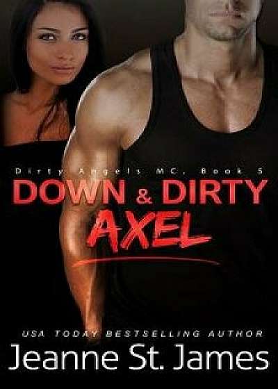 Down & Dirty: Axel, Paperback/Jeanne St James
