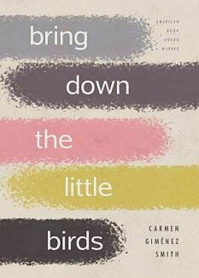 Bring Down the Little Birds: On Mothering, Art, Work, and Everything Else, Paperback/Carmen Gimenez Smith