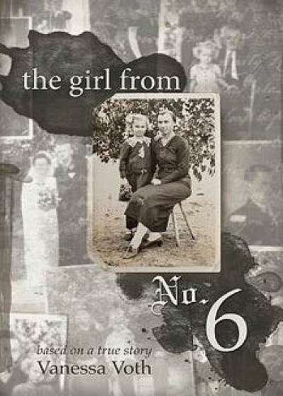 The Girl from No. 6: Based on a True Story, Paperback/Vanessa Voth