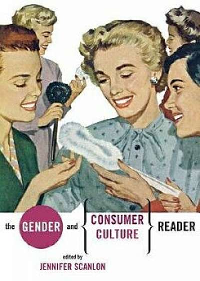 The Gender and Consumer Culture Reader, Paperback/Jennifer R. Scanlon