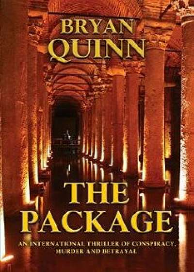 The Package: An International Thriller of Conspiracy, Murder and Betrayal, Paperback/Bryan Quinn