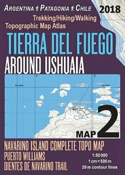 Tierra del Fuego Around Ushuaia Map 2 Navarino Island Complete Topo Map Puerto Williams Argentina Patagonia Chile Trekking/Hiking/Walking Topographic, Paperback/Sergio Mazitto