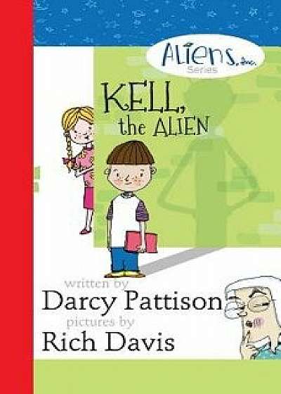 Kell, the Alien: Aliens, Inc. Chapter Book Series, Paperback/Darcy Pattison