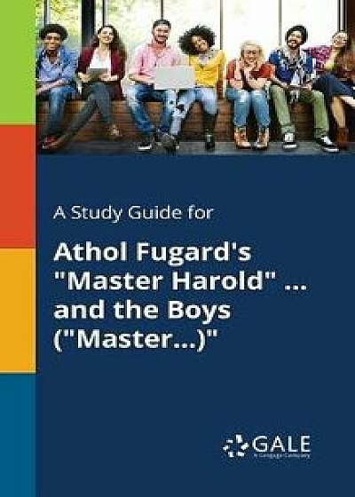 A Study Guide for Athol Fugard's Master Harold ... and the Boys (Master...), Paperback/Cengage Learning Gale