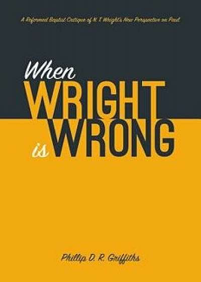 When Wright Is Wrong, Paperback/Phillip D. R. Griffiths