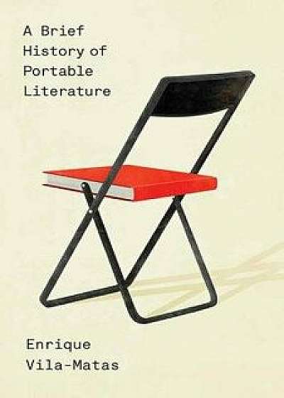 A Brief History of Portable Literature, Paperback/Enrique Vila-Matas