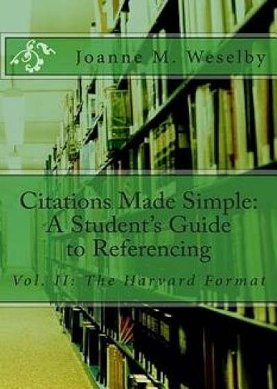 Citations Made Simple: A Student's Guide to Easy Referencing, Paperback/Joanne M. Weselby
