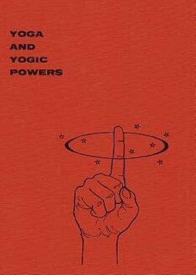 Yoga and Yogic Powers: Principles of Releasing Mental Powers, Paperback/Yogi Gupta