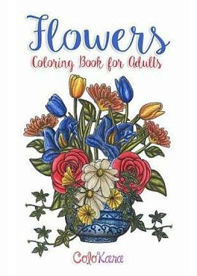 Flowers Coloring Book for Adults: Botanical and Flower Patterns for Adult Coloring, Paperback/Colokara