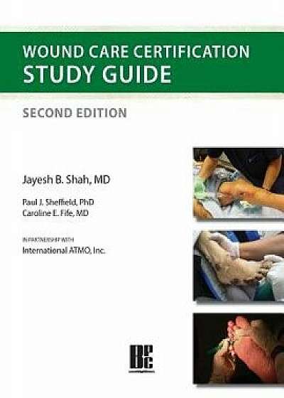 Wound Care Certification Study Guide 2nd Edition, Paperback/Jayesh B. Shah