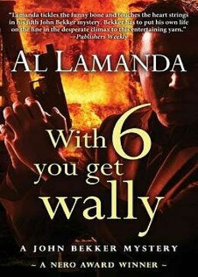 With Six You Get Wally, Paperback/Al Lamanda