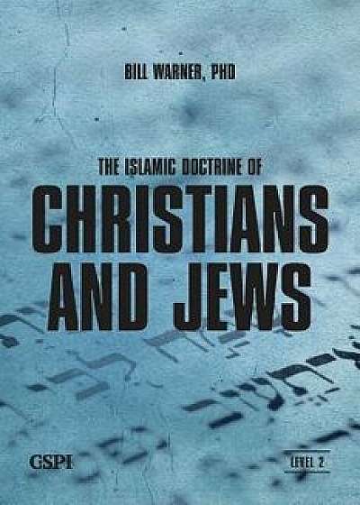 The Islamic Doctrine of Christians and Jews, Paperback/Bill Warner