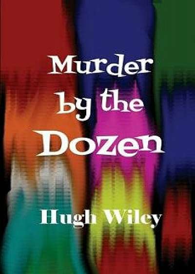 Murder by the Dozen, Paperback/Hugh Wiley