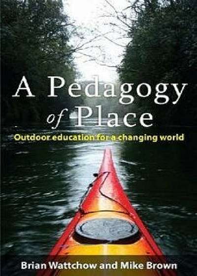 A Pedagogy of Place: Outdoor Education for a Changing World/Brian Wattchow