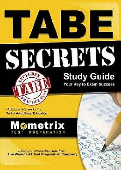 Tabe Secrets Study Guide: Tabe Exam Review for the Test of Adult Basic Education, Hardcover/Tabe Exam Secrets Test Prep Team