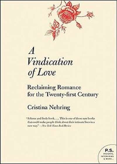 A Vindication of Love: Reclaiming Romance for the Twenty-First Century, Paperback/Cristina Nehring