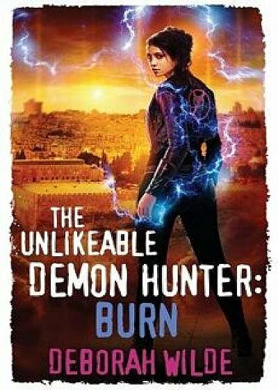 The Unlikeable Demon Hunter: Burn, Paperback/Deborah Wilde