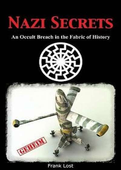 Nazi Secrets: An Occult Breach in the Fabric of History, Paperback/Frank Lost