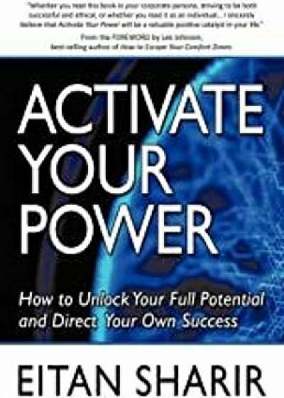 Activate Your Power: How to Unlock Your Full Potential and Direct Your Own Success, Paperback/Eitan Sharir
