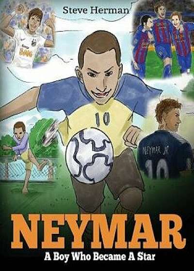 Neymar: A Boy Who Became A Star. Inspiring children book about Neymar - one of the best soccer players in history. (Soccer Boo, Paperback/Steve Herman
