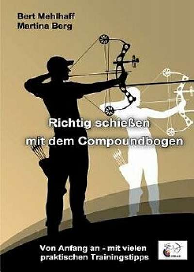Richtig Schießen Mit Dem Compoundbogen, Paperback/Bert Mehlhaff