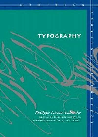 Typography: Mimesis, Philosophy, Politics, Paperback/Philippe Lacoue-Labarthe