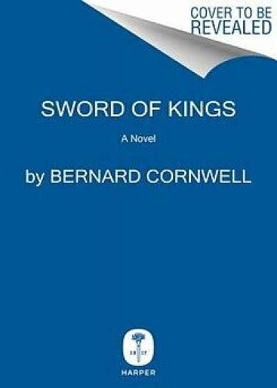 Sword of Kings, Hardcover/Bernard Cornwell