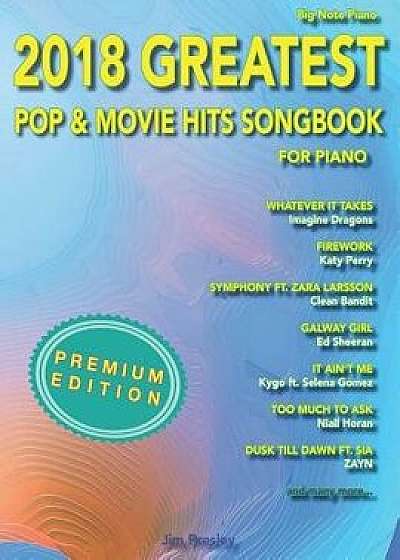 2018 Greatest Pop & Movie Hits Songbook For Piano, Paperback/Jim Presley
