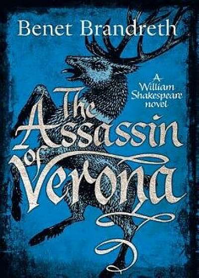 The Assassin of Verona: A William Shakespeare Novel, Hardcover/Benet Brandreth