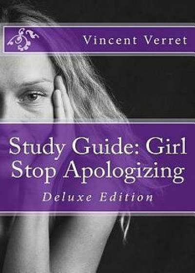 Study Guide: Girl Stop Apologizing: Deluxe Edition, Paperback/Dr Vincent Verret