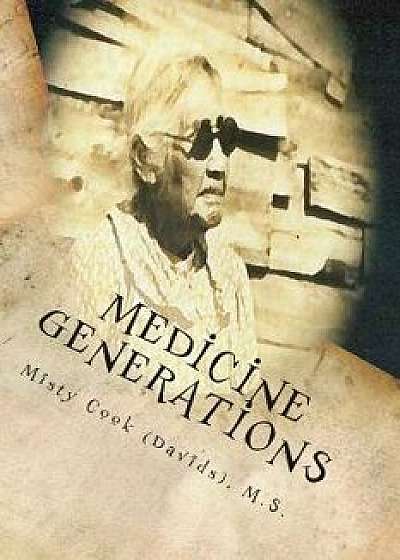 Medicine Generations: Natural Native American Medicines Traditional to the Stockbridge-Munsee Band of Mohicans Tribe, Paperback/Mrs Misty D. Cook (Davids)