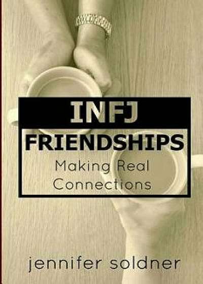 Infj Friendships: Making Real Connections, Paperback/Jennifer Soldner