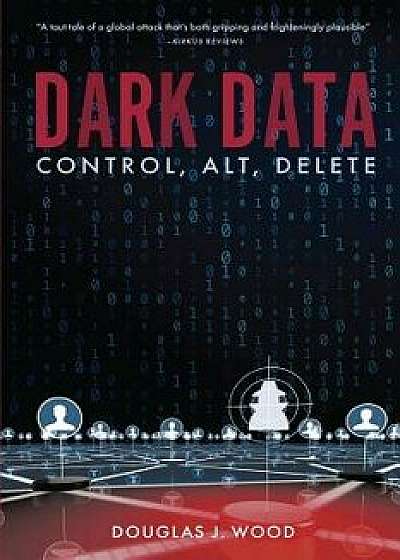 Dark Data: Control, Alt, Delete, Paperback/Douglas J. Wood